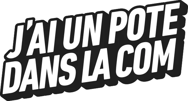 J'ai un pote dans la com